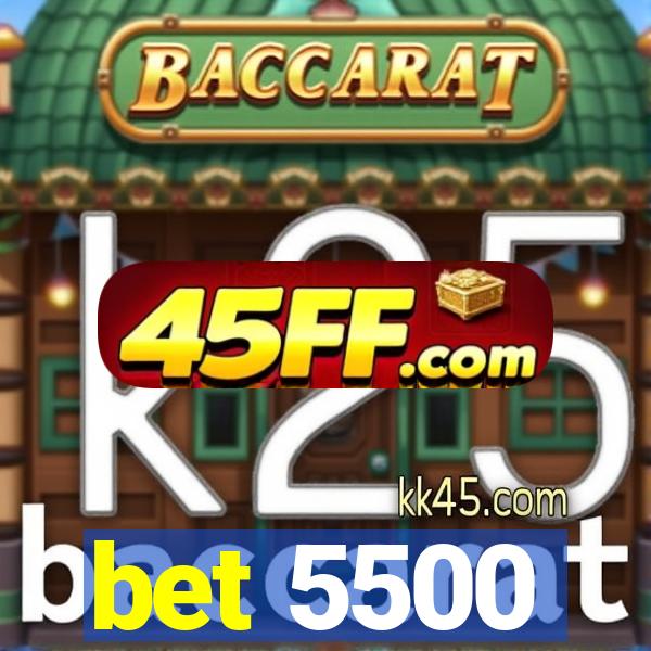 bet 5500